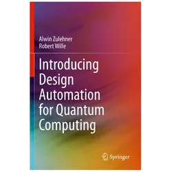 Introducing Design Automation for Quantum Computing, Fachbücher von Alwin Zulehner, Robert Wille