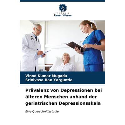 Prävalenz von Depressionen bei älteren Menschen anhand der geriatrischen Depressionsskala, Taschenbuch von Vinod Kumar Mugada,Srinivasa Rao Yarguntla,
