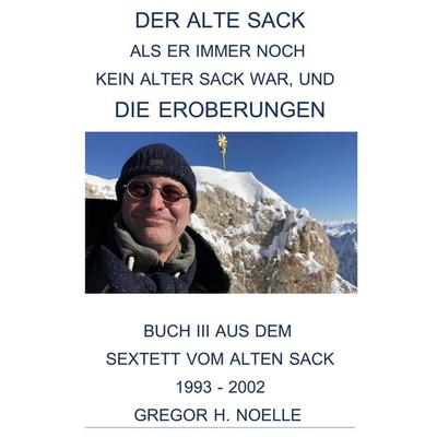 Der alte Sack, als er immer noch kein alter Sack war, und die Eroberungen, Taschenbuch von Gregor Noelle, Rediroma-Verlag, 978-3-96103-496-3