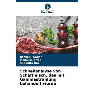Schnellanalyse von Schaffleisch, das mit Gammastrahlung behandelt wurde, Taschenbuch von Rasham Waqar,Mahwish Aftab,Shagufta Naz, Verlag Unser Wissen,