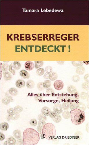 Tamara Lebedewa - Krebserreger entdeckt! Alles über Entstehung, Vorsorge, Heilung - Preis vom 09.10.2026 07:28:09 h