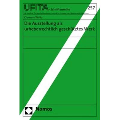 Die Ausstellung als urheberrechtlich geschütztes Werk, Taschenbuch von Clemens Waitz, Nomos, 978-3-8329-4820-7