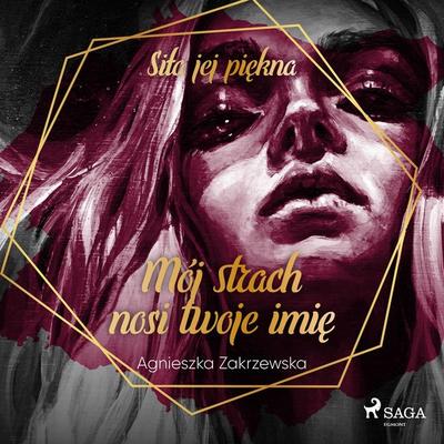 Mój strach nosi twoje imię - Agnieszka Zakrzewska, Audio, 9788379953318