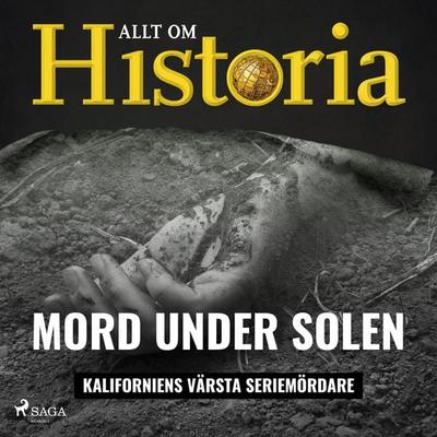 Mord under solen - Kaliforniens värsta seriemördare - Allt om Historia, Audio, 9788727105086