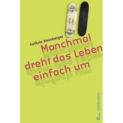 Manchmal dreht das Leben einfach um, Gebundene Ausgabe von Kathrin Steinberger, Jungbrunnen