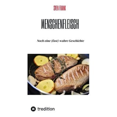 Menschenfleisch, Gebundene Ausgabe von Sven Frank, Tredition, 978-3-384-55031-6