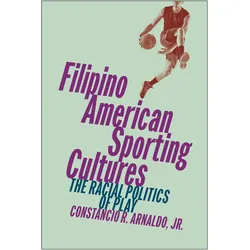 Filipino American Sporting Cultures, Fachbücher von Jr., Constancio R. Arnaldo