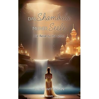 Das Shambala meiner Seele, Taschenbuch von Sabine Wittmann, Novum Verlag, 978-3-7116-0713-3