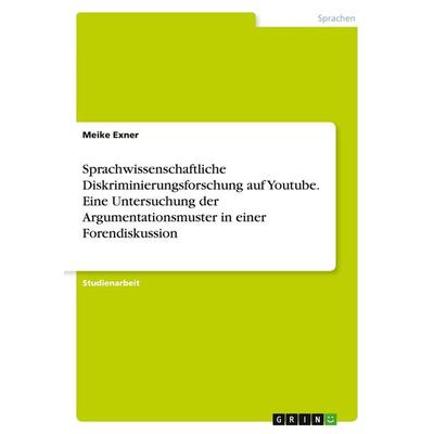 Sprachwissenschaftliche Diskriminierungsforschung auf Youtube. Eine Untersuchung der Argumentationsmuster in einer Forendiskussion, Taschenbuch von