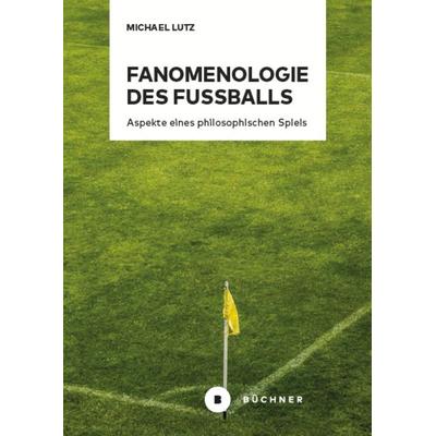 Fanomenologie des Fußballs, Taschenbuch von Michael Lutz, Büchner, 978-3-96317-373-8