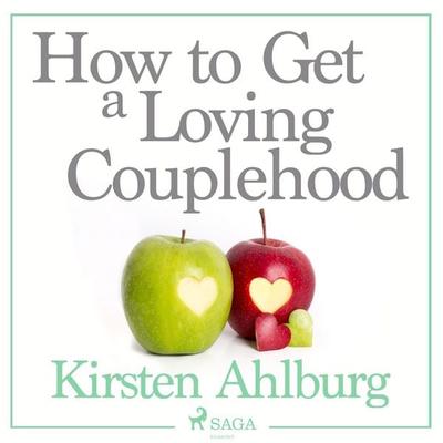 How to Get a Loving Couplehood (Unabridged) - Kirsten Ahlburg, Audio, 9788711772713