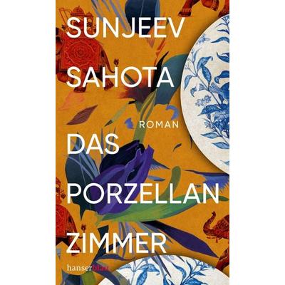 Das Porzellanzimmer, Gebundene Ausgabe von Sunjeev Sahota, Hanserblau in Carl Hanser Verlag GmbH & Co. KG, 978-3-446-27388-7