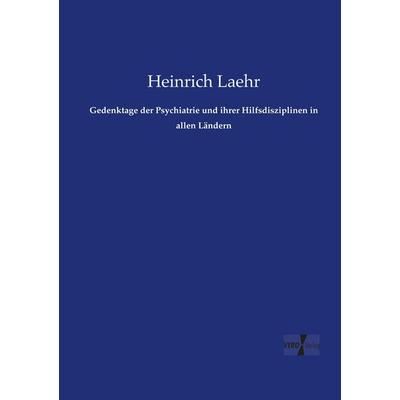 Gedenktage der Psychiatrie und ihrer Hilfsdisziplinen in allen Ländern, Taschenbuch von Heinrich Laehr, Vero Verlag, 978-3-7372-1474-2