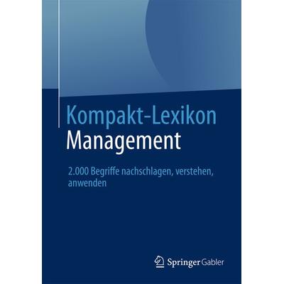 Kompakt-Lexikon Management, Taschenbuch von , Springer Fachmedien Wiesbaden GmbH, 978-3-658-03024-7
