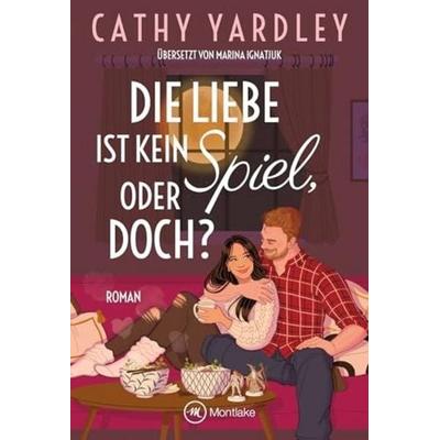 Die Liebe ist kein Spiel, oder doch?, Taschenbuch von Cathy Yardley, Montlake Romance, 978-2-496-74053-0