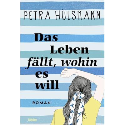 Das Leben fällt, wohin es will, Taschenbuch von Petra Hülsmann, Lübbe, 978-3-404-19196-3