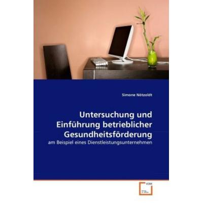 Nötzoldt, S: Untersuchung und Einführung betrieblicher Gesun, Taschenbuch von Simone Nötzoldt, VDM, 978-3-639-30393-3