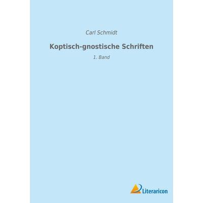 Koptisch-gnostische Schriften, Taschenbuch von Carl Schmidt, BoD - Books on Demand, 978-3-96506-722-6