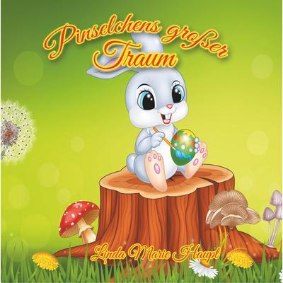 Pinselchens großer Traum, Gebundene Ausgabe von Linda Marie Haupt, BoD – Books on Demand, 978-3-7528-2387-5