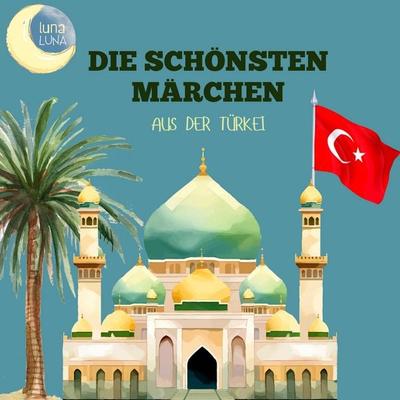 Die schönsten Märchen aus der Türkei - Ignaz Kunos,Luna Luna, Audio, 9783754517307