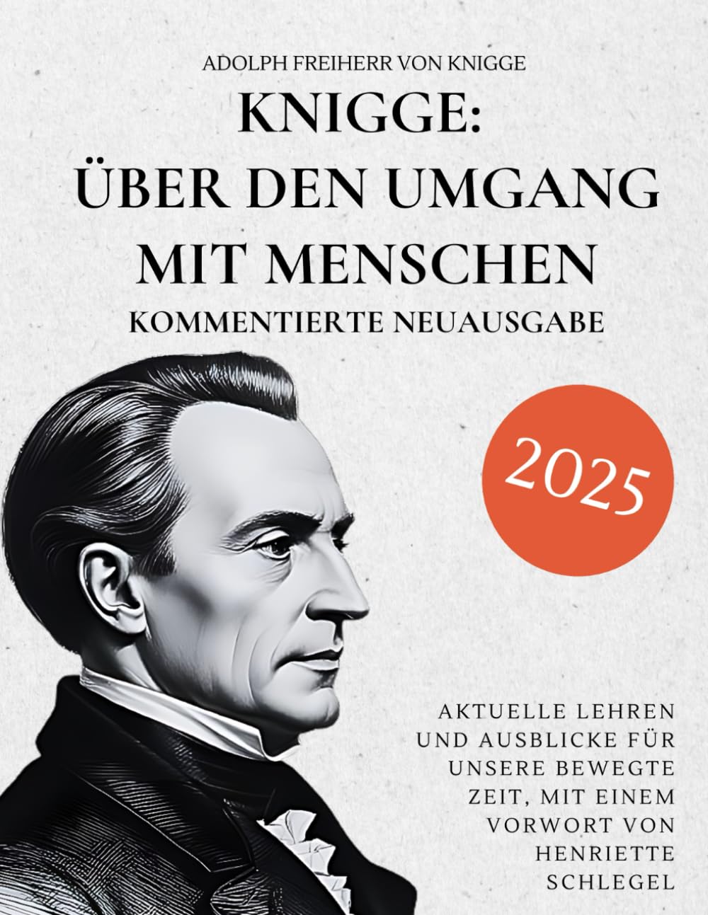 Knigge, Adolph Freiherr Von - Knigge: Über den Umgang mit Menschen - Kommentierte Neuausgabe: Aktuelle Lehren und Ausblicke für unsere bewegte Zeit, mit einem Vorwort von Henriette Schlegel - Preis vom 13.10.2026 19:28:25 h