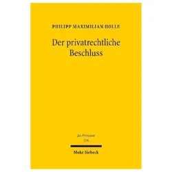 Der privatrechtliche Beschluss, Fachbücher von Philipp Maximilian Holle