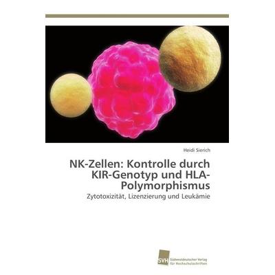 NK-Zellen: Kontrolle durch KIR-Genotyp und HLA-Polymorphismus, Taschenbuch von Heidi Sierich, Südwestdeutscher Verlag für Hochschulschriften,