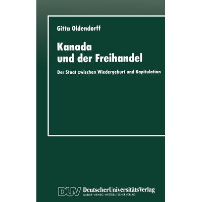Kanada und der Freihandel, Taschenbuch von Gitta Oldendorff, Deutscher Universitätsverlag, 978-3-8244-4193-8