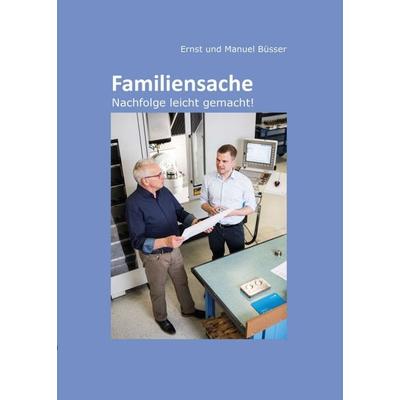 Familiensache, Taschenbuch von Ernst und Manuel Büsser, Tredition, 978-3-347-09702-5