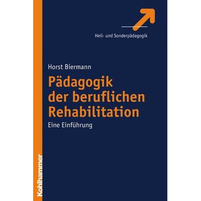 Pädagogik der beruflichen Rehabilitation, Taschenbuch von Horst Biermann, Kohlhammer, 978-3-17-019477-9