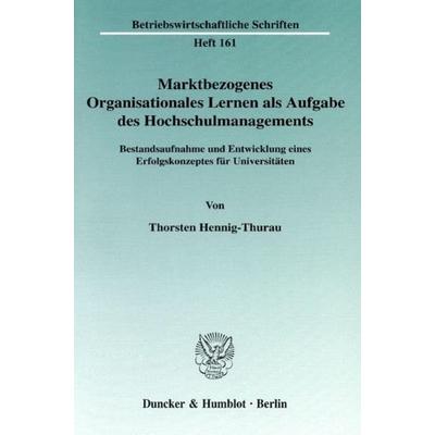 Marktbezogenes Organisationales Lernen als Aufgabe des Hochschulmanagements., Taschenbuch von Thorsten Hennig-Thurau, Duncker & Humblot,