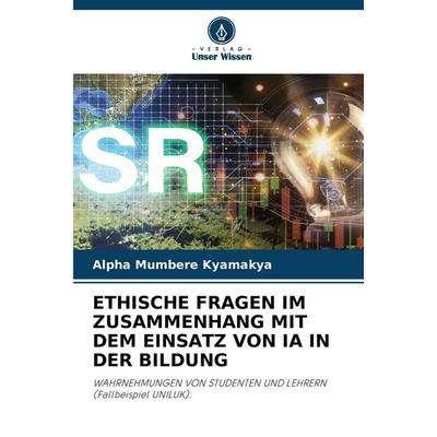 ETHISCHE FRAGEN IM ZUSAMMENHANG MIT DEM EINSATZ VON IA IN DER BILDUNG, Taschenbuch von Alpha Mumbere Kyamakya, Verlag Unser Wissen