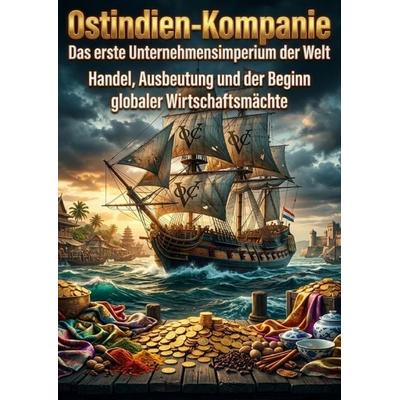 Ostindien-Kompanie: Das erste Unternehmensimperium der Welt, Taschenbuch von Clara Meier, Epubli, 978-3-565-32940-3