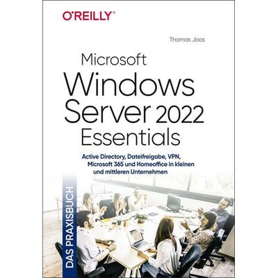 Microsoft Windows Server 2022 Essentials – Das Praxisbuch, Gebundene Ausgabe von Thomas Joos, O'Reilly; 978-3-96009-175-2