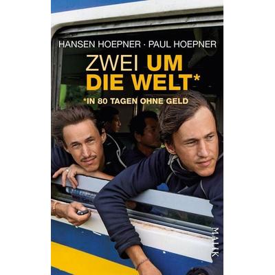 Zwei um die Welt – in 80 Tagen ohne Geld, Gebundene Ausgabe von Hansen Hoepner,Paul Hoepner, Malik
