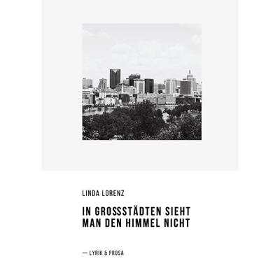 In Großstädten sieht man den Himmel nicht, Taschenbuch von Linda Lorenz, BoD – Books on Demand, 978-3-695-19784-2