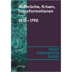 Aufbrüche, Krisen, Transformationen. 1510-1790, Sachbücher von Oliver Wetter, Lorenz Heiligensetzer, Michael Schaffner, Lars Dickmann, Anna Reimann, Carla Roth, Daniel Sidler, Tina Asmussen, Alexander Engel, Marcus Sandl, Susanna Burghartz