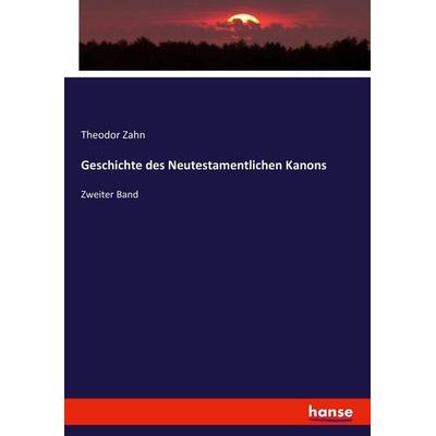 Geschichte des Neutestamentlichen Kanons, Taschenbuch von Theodor Zahn, Hansebooks, 978-3-7433-6445-5