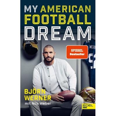 My American Football Dream, Taschenbuch von Björn Werner,Nils Weber, Edel Books - ein Verlag der Edel Verlagsgruppe, 978-3-8419-0735-6