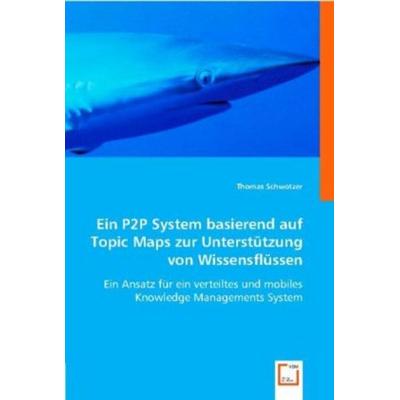 Schwotzer, T: Ein P2P System basierend auf Topic Maps zur Un, Taschenbuch von Thomas Schwotzer, VDM, 978-3-639-00837-1