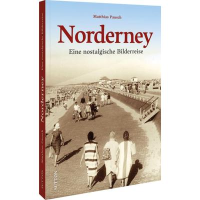 Norderney, Gebundene Ausgabe von Matthias Pausch, Sutton, 978-3-96303-659-0