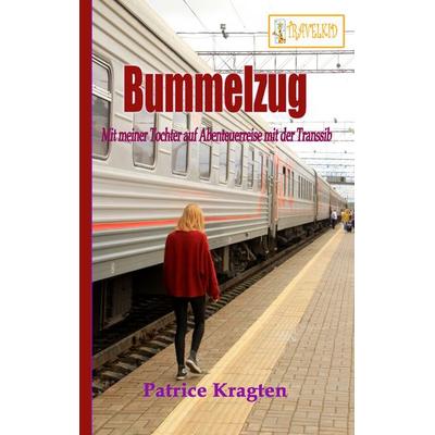 Bummelzug, Taschenbuch von Patrice Kragten, BoD – Books on Demand, 978-3-7412-3870-3