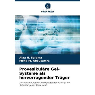 Provesikuläre Gel-Systeme als hervorragender Träger, Taschenbuch von Alaa H. Salama,Mona M. Abousamra, Verlag Unser Wissen, 978-620-7-69517-1