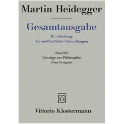 Gesamtausgabe Abt. 3 Unveröffentliche Abhandlungen Bd. 65. Beiträge zur Philosophie, Fachbücher von Friedrich-Wilhelm Von Herrmann, Martin Heidegger