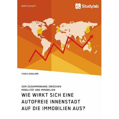 Wie wirkt sich eine autofreie Innenstadt auf die Immobilien aus? Zum Zusammenhang zwischen Mobilität und Immobilien, Taschenbuch von Cinzia Anzalone,
