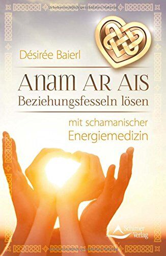 Désirée Baierl - Anam Ar Ais: Beziehungsfesseln lösen mit schamanischer Energiemedizin - Preis vom 11.10.2026 03:10:56 h