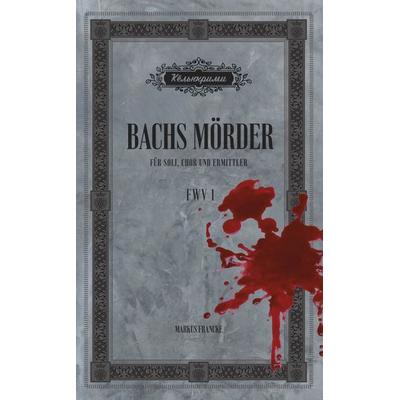 Bachs Mörder, Taschenbuch von Markus Francke, Belle Musique Verlag, 978-3-949125-00-3