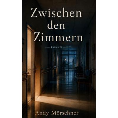 Zwischen den Zimmern, Taschenbuch von Andy Mörschner, BoD – Books on Demand, 978-3-696-78048-7