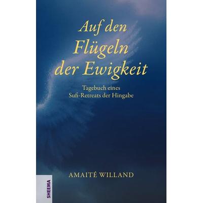 Auf den Flügeln der Ewigkeit, Gebundene Ausgabe von Amaité Willand, Sheema-Medien-Verlag, 978-3-948177-24-9