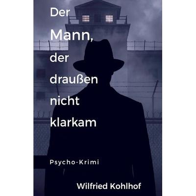 Der Mann der draußen nicht klarkam, Taschenbuch von Wilfried Kohlhof, Epubli, 978-3-565-43674-3